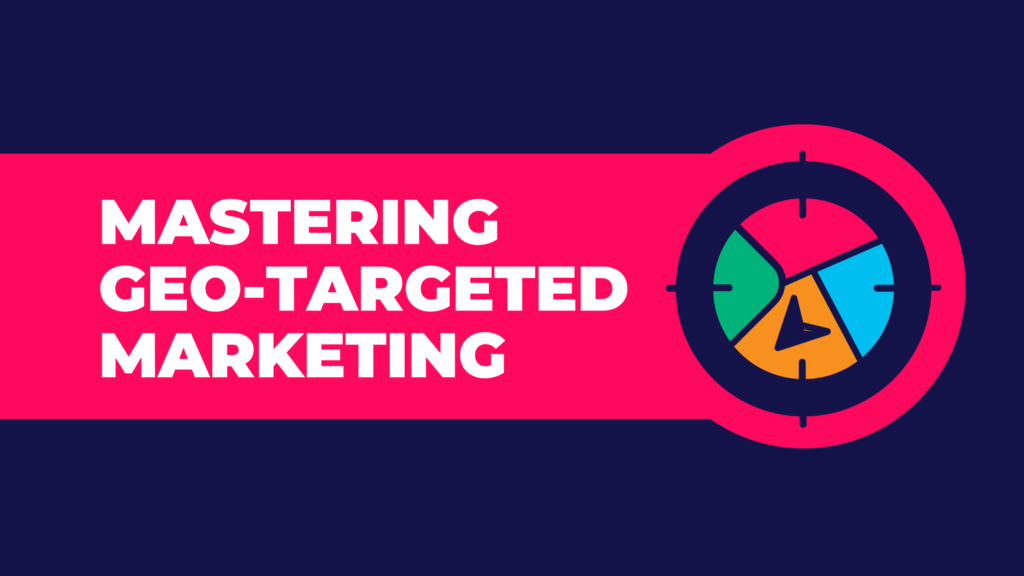 Mastering geo-targeting marketing